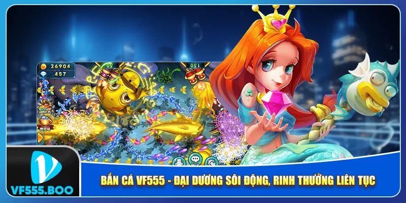 Bắn Cá VF555 - Đại Dương Sôi Động, Rinh Thưởng Liên Tục