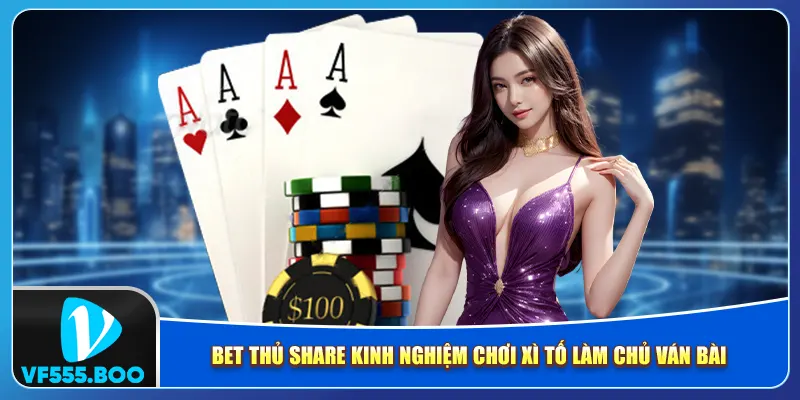 Bet thủ share kinh nghiệm chơi xì tố làm chủ ván bài Bet thủ share kinh nghiệm chơi xì tố làm chủ ván bài