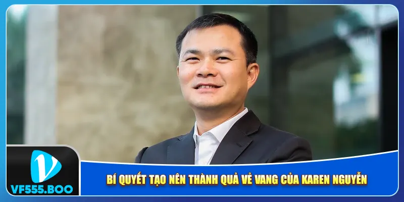 Bí quyết tạo nên thành quả vẻ vang của Karen Nguyễn Bí quyết tạo nên thành quả vẻ vang của Karen Nguyễn