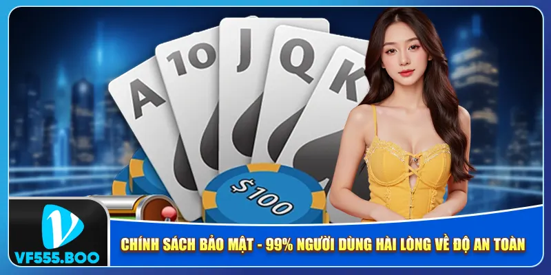 Chính Sách Bảo Mật - 99% Người Dùng Hài Lòng Về Độ An Toàn