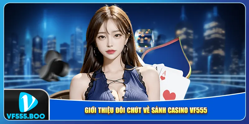 Giới thiệu đôi chút về sảnh casino VF555 Giới thiệu đôi chút về sảnh casino VF555