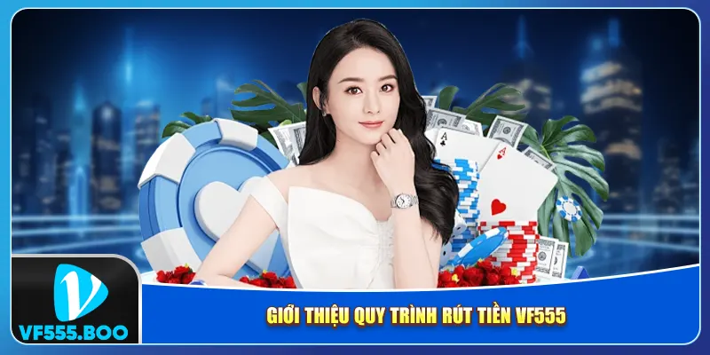 Giới thiệu quy trình rút tiền VF555 Giới thiệu quy trình rút tiền VF555