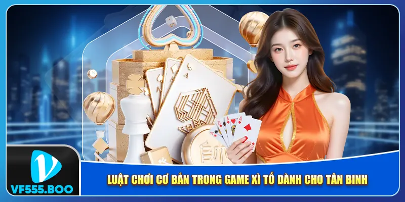 Luật chơi cơ bản trong game xì tố dành cho tân binh Luật chơi cơ bản trong game xì tố dành cho tân binh