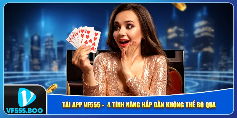 Tải App VF555 –  4 Tính Năng Hấp Dẫn Không Thể Bỏ Qua