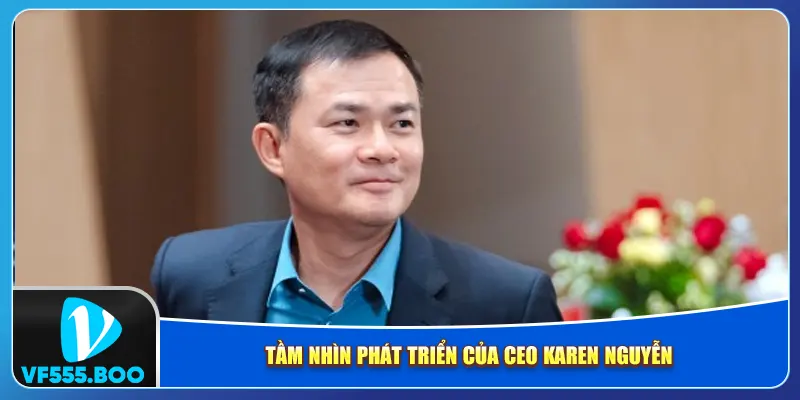 Tầm nhìn phát triển của CEO Karen Nguyễn Tầm nhìn phát triển của CEO Karen Nguyễn
