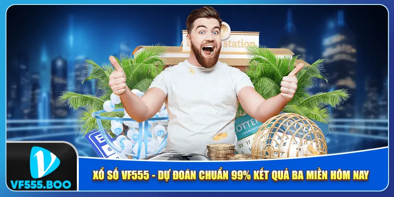 Xổ Số VF555 - Dự Đoán Chuẩn 99% Kết Quả Ba Miền Hôm Nay